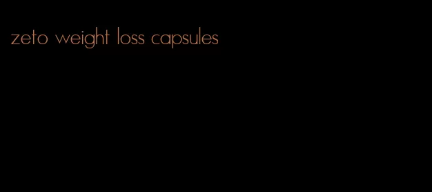 zeto weight loss capsules