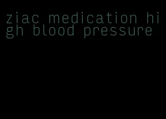 ziac medication high blood pressure